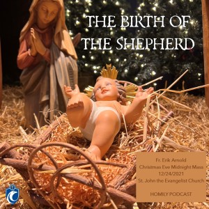 The Birth of the Shepherd - Midnight Mass (Fr. Erik Arnold, 12/24/2021)