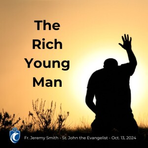 The Rich Young Man (Fr. Jeremy Smith, 10/13/2024)