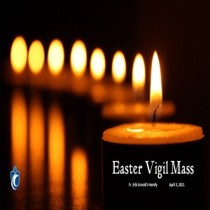 Easter Vigil Mass (Fr. Erik Arnold, 4/3/2021)