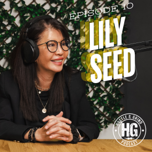 Lily Seed | The Hustle and Grind Podcast - EP.10