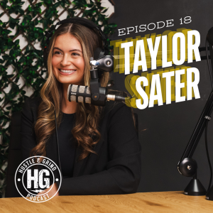 Taylor Sater | The Hustle and Grind Podcast - EP.18