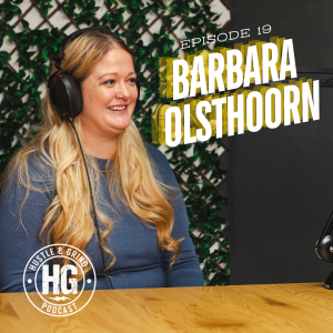 Barbara Olsthoorn | The Hustle and Grind Podcast - EP. 19