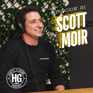 Scott Moir | The Hustle and Grind Podcast - EP. 21