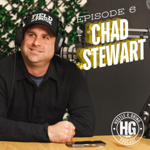 Chad Stewart | The Hustle and Grind Podcast - EP.6