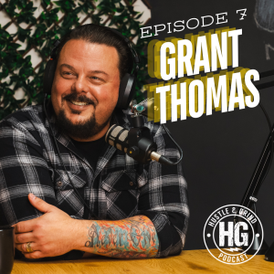 Grant Thomas | The Hustle and Grind Podcast - EP.7