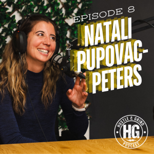 Natali Pupovac-Peters | The Hustle and Grind Podcast - EP.8