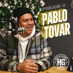 Pablo Tovar | The Hustle and Grind Podcast - EP. 11