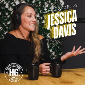 Jessica Davis | The Hustle and Grind Podcast - EP.4