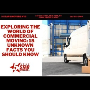 Exploring the World of Commercial Moving: 15 Unknown Facts You Should Know