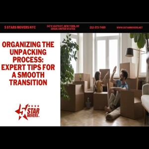 Organizing the Unpacking Process: Expert Tips for a Smooth Transition