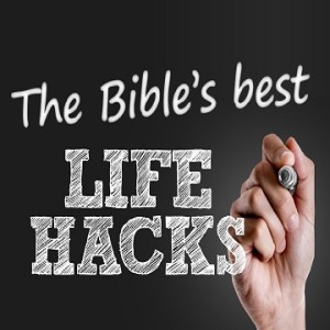 Bible's Best Life Hacks: 