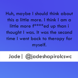 That took over a lot of my identity so it wasn’t until up until the last 5 years or so that I really came out of the fog with Jade