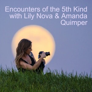 Encounters of the 5th Kind with Lily Nova & Amanda Quimper