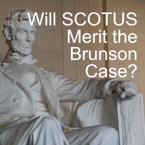 Will SCOTUS merit the Brunson Case?