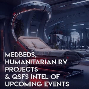 MedBeds, Humanitarian RV projects, and QSFS Intel of Up Coming Events