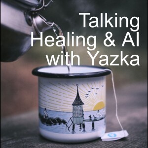 Talking Healing & AI with Yazka