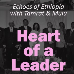Heart Of a Leader - Echoes of Ethiopia with Tamrat and Mulu