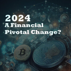 2024 A Financial Pivotal Change?