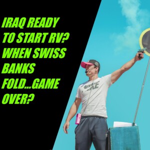 Iraq Ready to Start RV? When Swiss Banks Fold, Game Over?
