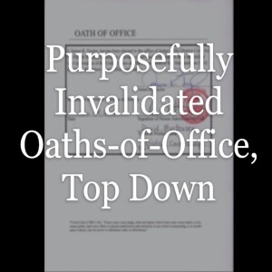 Purposefully Invalidated Oaths-of-Office, Top Down