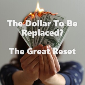 The Dollar To Be Replaced? The Great Reset