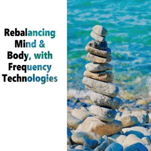 Rebalancing Mind & Body with Frequency Technologies