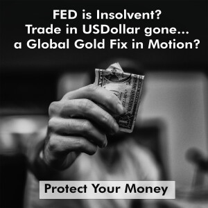 Fed is Insolvent? Trade in USDollar gone, a Global Gold Fix In Motion? Protect Your Money