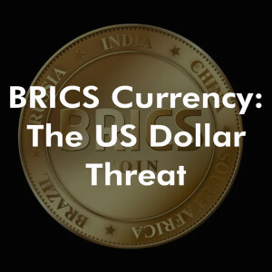 BRICS Currency: The US Dollar Threat