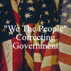 ”We The People” Correcting Government