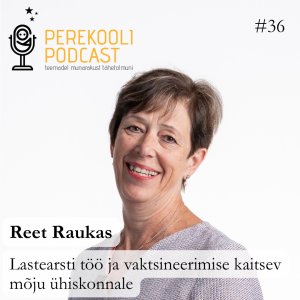 # 36 Lastearsti töö ja vaksineerimise kaitsev mõju ühiskonnale | Reet Raukas