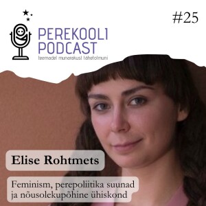 #25 Feminism, perepoliitika suunad ja nõusoleku põhine ühiskond | Elise Rohtmets