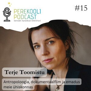 #15 Antropoloogia, dokumentaalfilm ja emadus meie ühiskonnas | Terje Toomistu