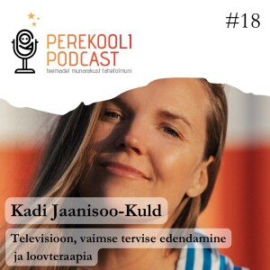 #18 Televisioon, vaimse tervise edendus ja loovteraapia | Kadi Jaanisoo-Kuld