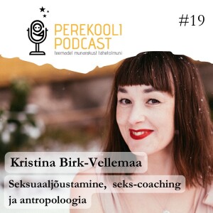 #19 Seksuaalharidus, seks-coaching ja antropoloogia | Kristina Birk-Vellemaa