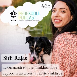 #26 Loomaarsti töö, lemmikloomade reproduktiivtervis ja naiste tsüklilisus | Sirli Rajas