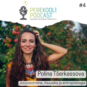 #4 Jutuvestmine, muusika ja antropoloogia | Polina Tšerkassova.