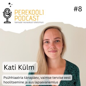 #8 Psühhiaatria tänapäev, vaimse tervise eest hoolitsemine ja aus lapsevanemlus | Kati Külm