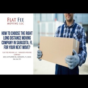 How To Choose The Right Long Distance Moving Company In Sarasota, Fl For Your Next Move?