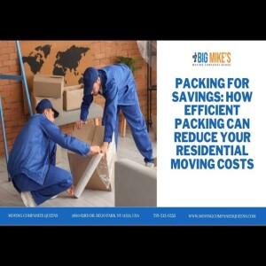 Packing For Savings: How Efficient Packing Can Reduce Your Residential Moving Costs