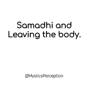 Samadhi & Leaving the body.
