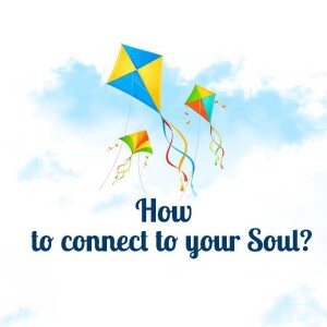How to Connect to your Soul?