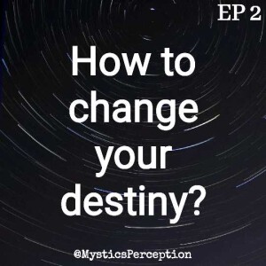 Ep2: How to change your Destiny?