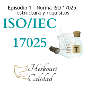 Episodio 1 - Norma ISO 17025,estructura y requisitos