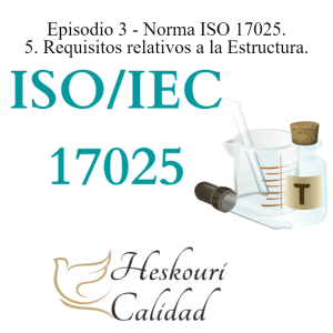 Episodio 3 - Norma ISO/IEC 17025. Apartado 5 Requisitos relativos a la Estructura