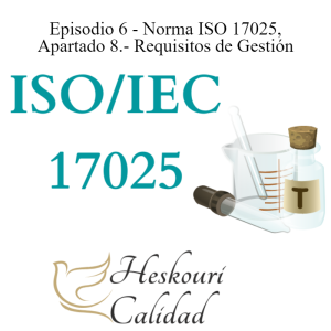 Episodio 6 - Norma ISO 17025 Apartado 8 Requisitos de Gestión