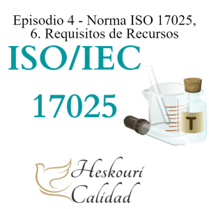 Episodio 4 - Norma ISO 17025 Apartado 6 Requisitos relativos a los recursos