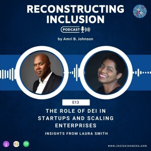 Reconstructing Inclusion S1E13: The Role of DEI in Startups and Scaling Enterprises: Insights from Laura Smith