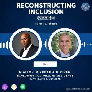 Reconstructing Inclusion S1E9: Digital, Diverse & Divided: Exploring Cultural Intelligence with David Livermore