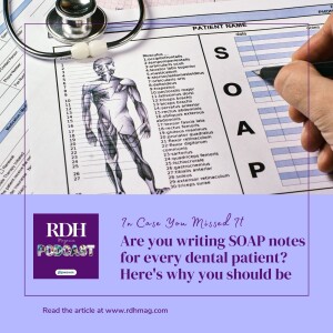 ICYMI: Are you writing SOAP notes for every dental patient? Here’s why you should be