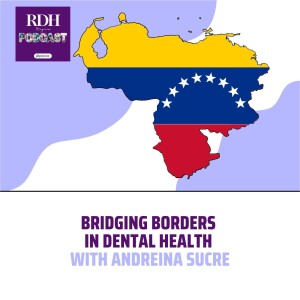 Bridging Borders in Dental Health with Andreina Sucre